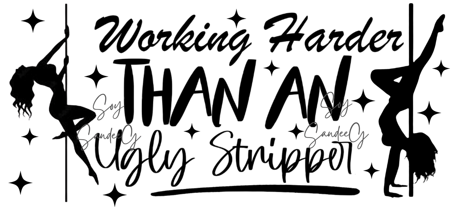 Working Harder than an Ugly Stripper - UVDTF Wrap for cups/hard surfaces sticker