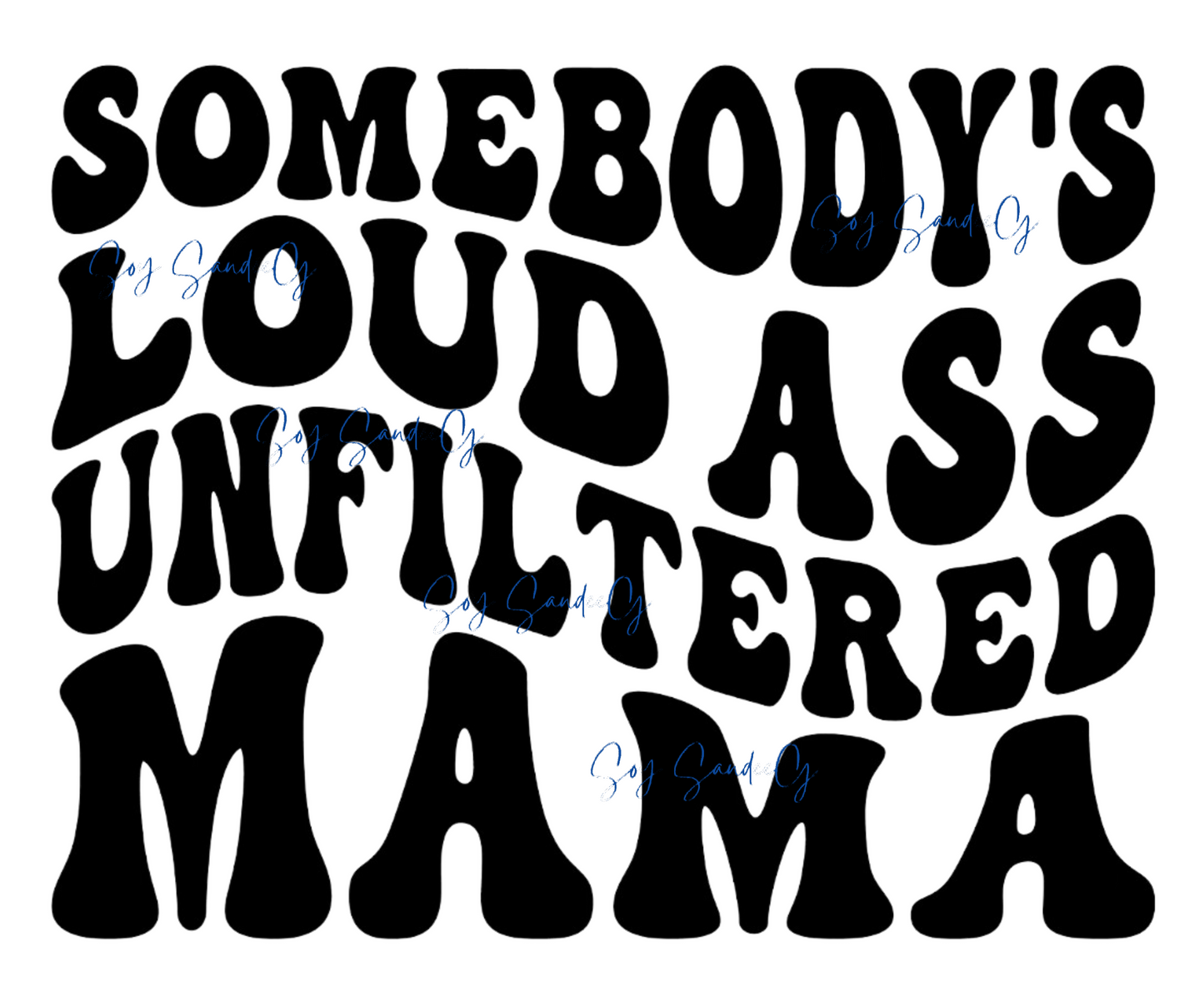 Calcomanía UVDTF de Somebody's Loud Ass Unfiltered Mama