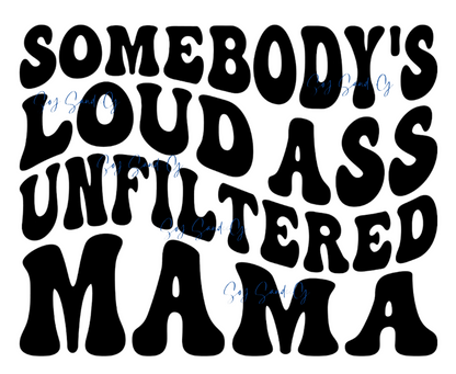 Calcomanía UVDTF de Somebody's Loud Ass Unfiltered Mama