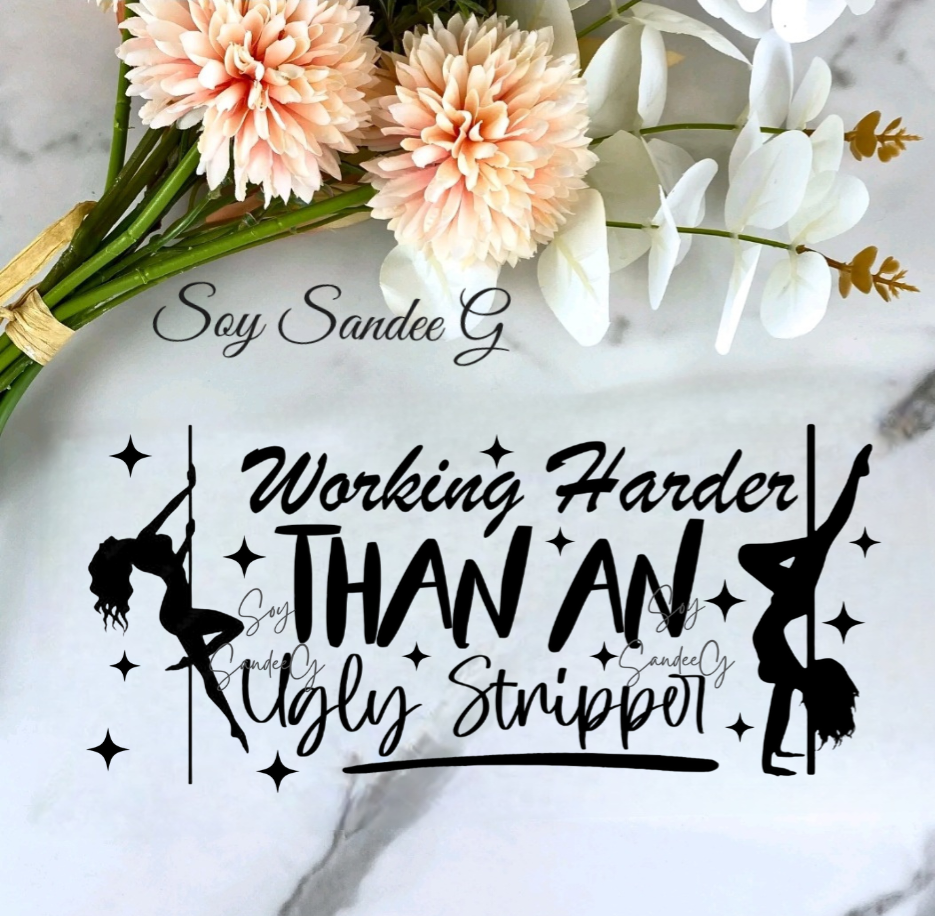 Working Harder than an Ugly Stripper - UVDTF Wrap for cups/hard surfaces sticker