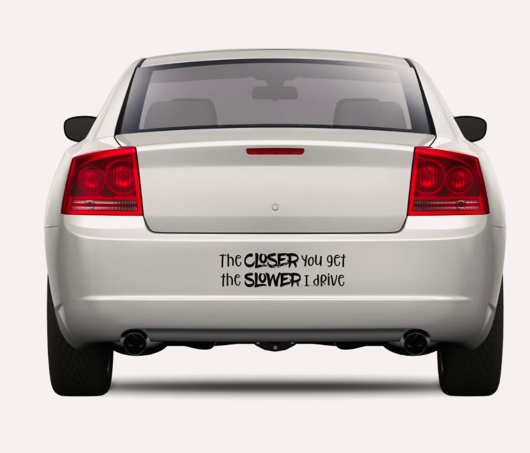 The Closer You Get (Bumper Sticker) - UVDTF Wrap for cups/hard surfaces sticker