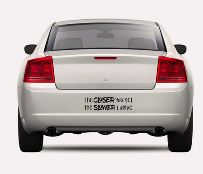 The Closer You Get (Bumper Sticker) - UVDTF Wrap for cups/hard surfaces sticker