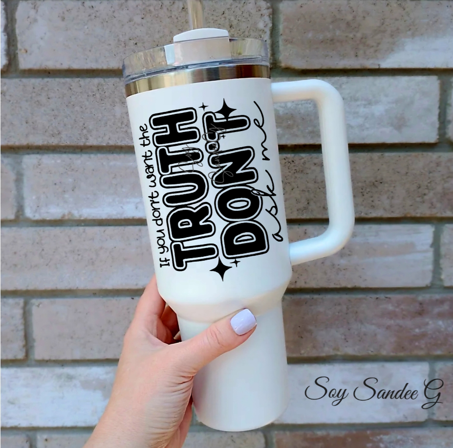 If You Don't Want the Truth - UVDTF Decal for cups/hard surfaces sticker