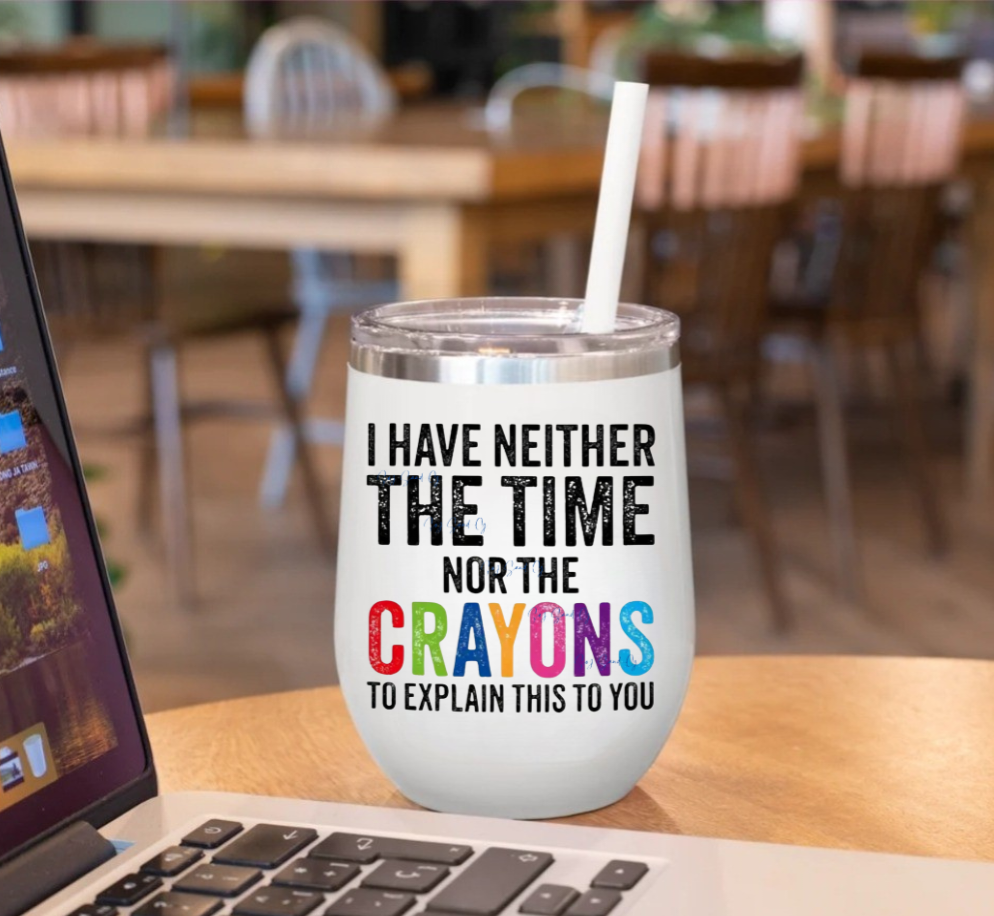 I Have Neither the Time nor the Crayons - UVDTF Decal