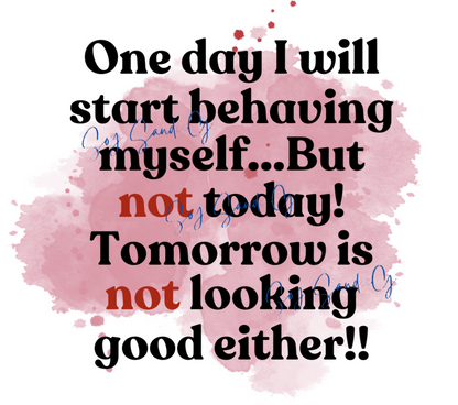 One Day I Will Start Behaving - UVDTF Decal for cups/hard surfaces sticker