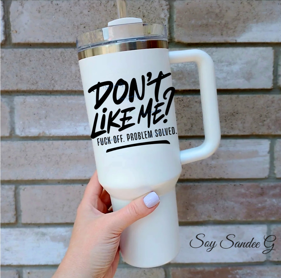 Don't Like Me? - UVDTF Decal for cups/hard surfaces sticker
