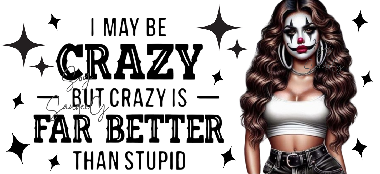 I May Be Crazy - UVDTF Wrap for cups/hard surfaces sticker