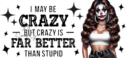 I May Be Crazy - UVDTF Wrap for cups/hard surfaces sticker