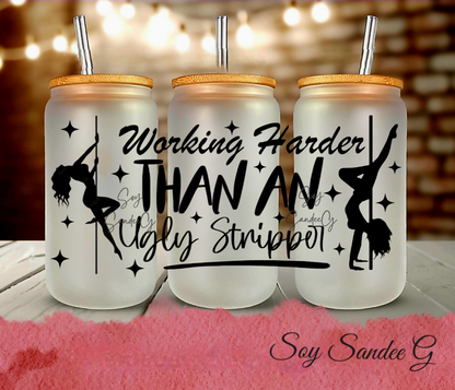 Working Harder than an Ugly Stripper - UVDTF Wrap for cups/hard surfaces sticker