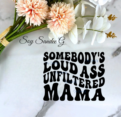 Calcomanía UVDTF de Somebody's Loud Ass Unfiltered Mama