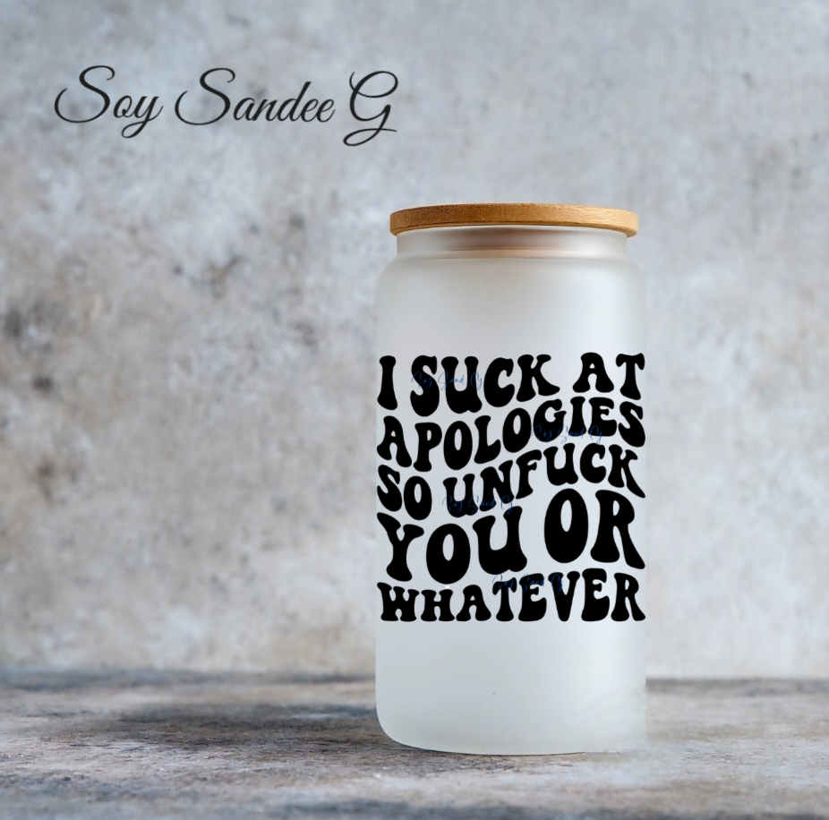 I Suck At Apologies So... - UVDTF Decal for cups/hard surfaces sticker