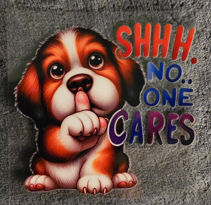 Shhh...No One Cares - UVDTF Decal