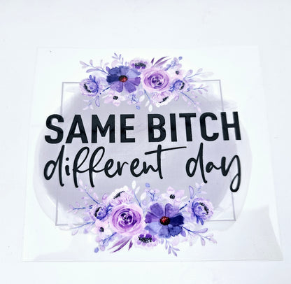 Same Bitch Different Day - Lilac UVDTF Decal