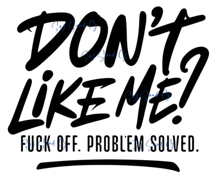 Don't Like Me? - UVDTF Decal for cups/hard surfaces sticker