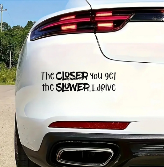 The Closer You Get (Bumper Sticker) - UVDTF Wrap for cups/hard surfaces sticker