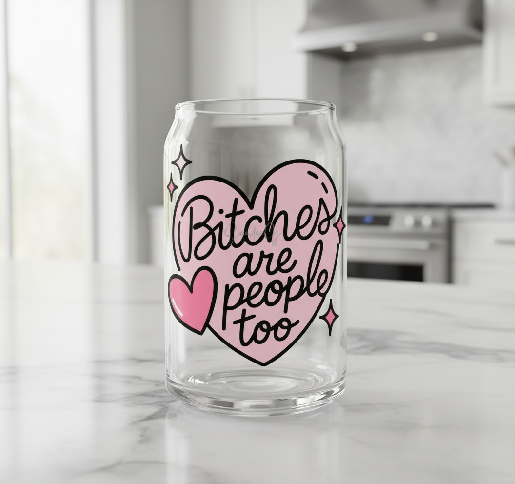 Bitches are People Too - UVDTF Decal for cups/hard surfaces sticker