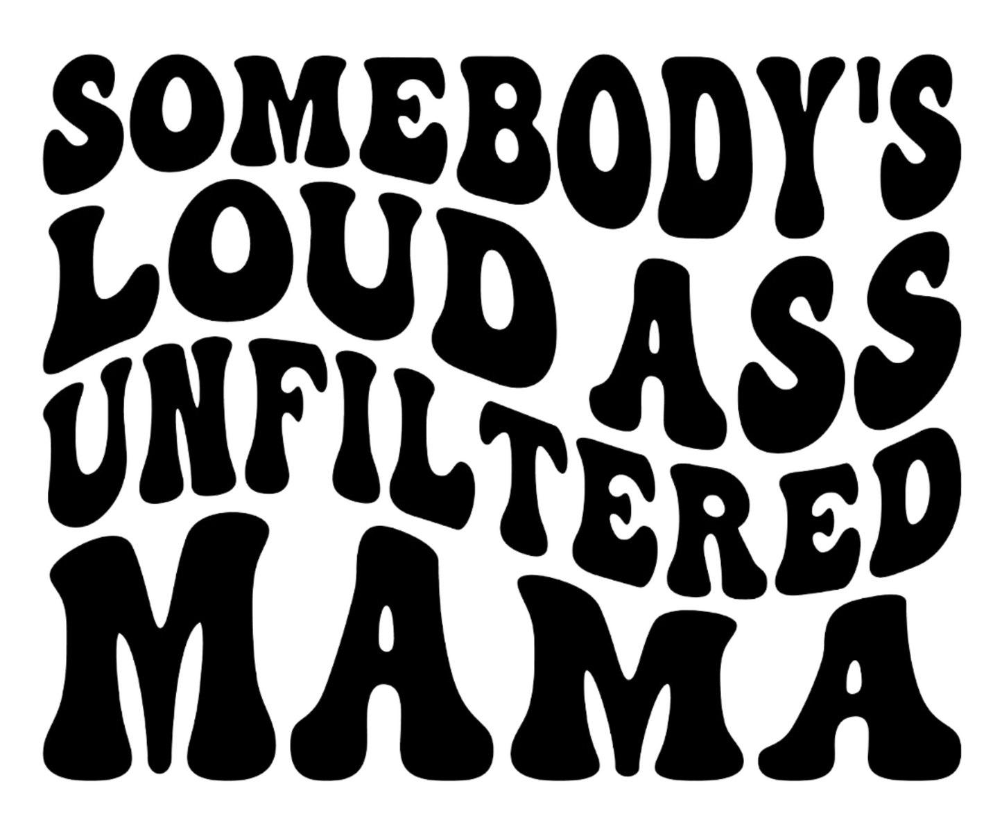 Somebody's Loud Ass Unfiltered Mama UVDTF Decal