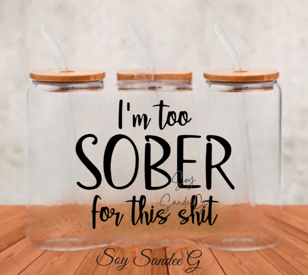 I'm Too Sober - UVDTF Decal for cups/hard surfaces sticker