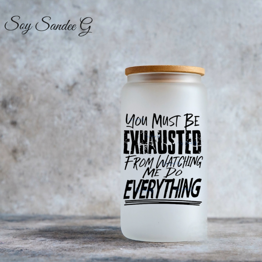 You Must Be Exhausted - UVDTF Decal for cups/hard surfaces