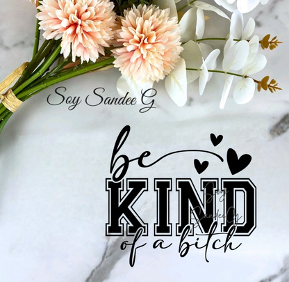 Be Kind of a Bitch - UVDTF Decal for cups/hard surfaces sticker