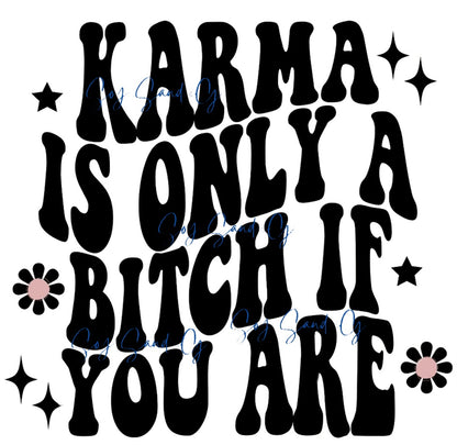 Karma Is Only A Bitch if You Are - UVDTF Decal for cups/hard surfaces sticker