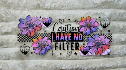 Caution I Have No Filter - UVDTF Wrap for cups/hard surfaces sticker