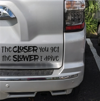 The Closer You Get (Bumper Sticker) - UVDTF Wrap for cups/hard surfaces sticker