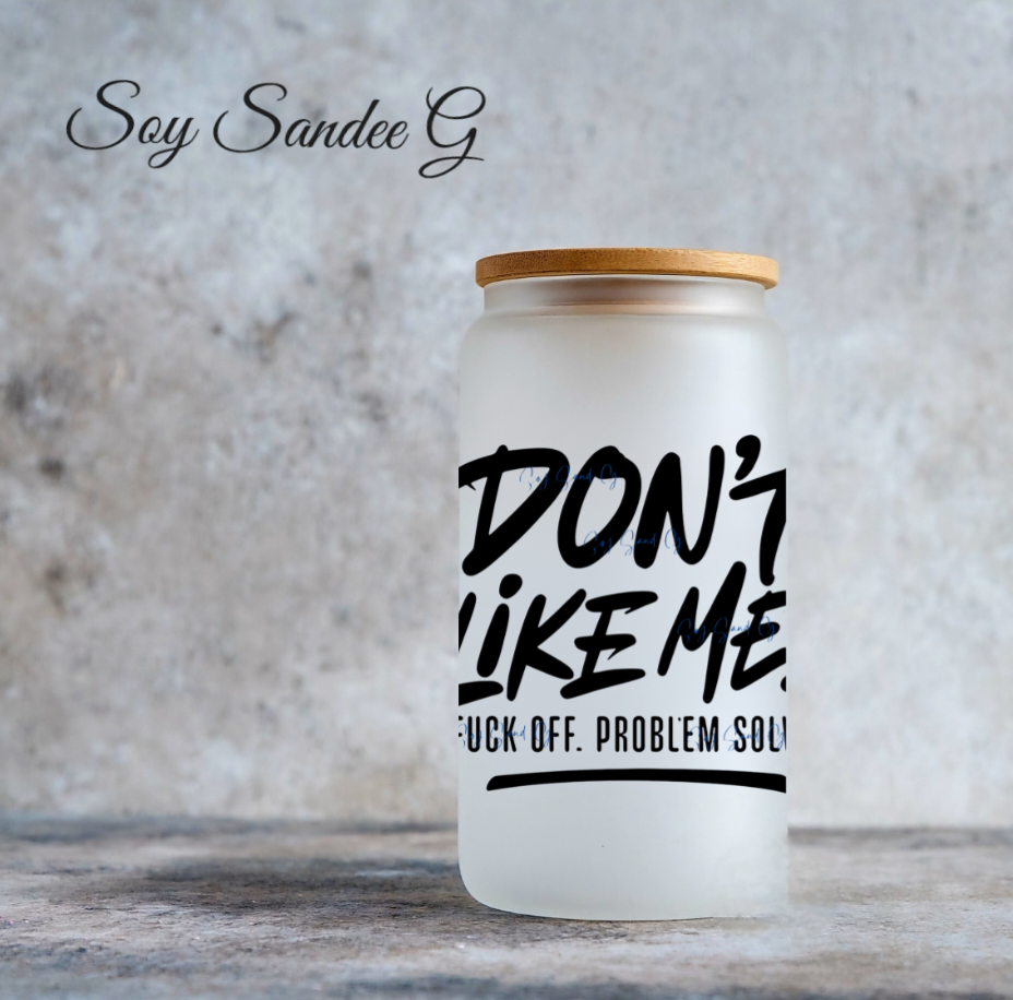 Don't Like Me? - UVDTF Decal for cups/hard surfaces sticker