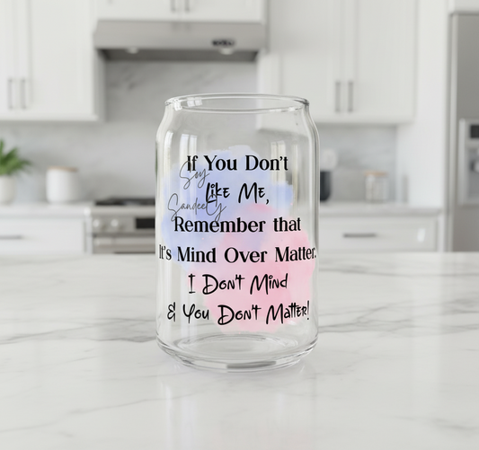 If You Don't Like Me Remember... - UVDTF Decal for cups/hard surfaces sticker