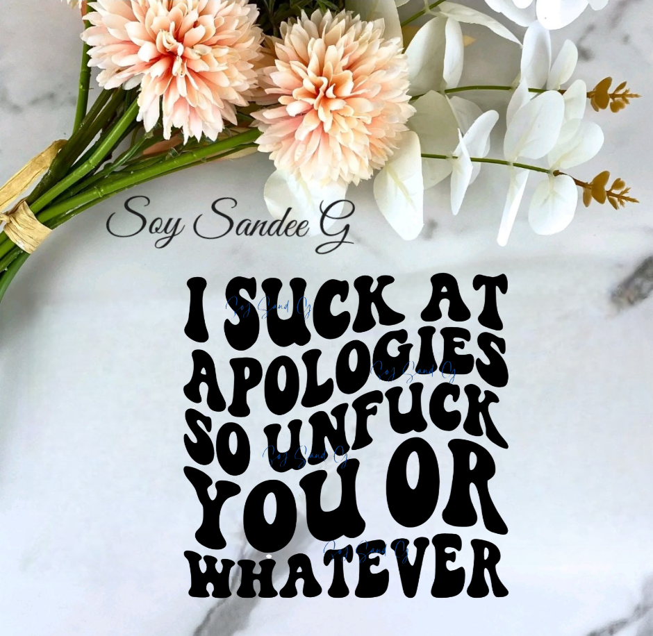 I Suck At Apologies So... - UVDTF Decal for cups/hard surfaces sticker
