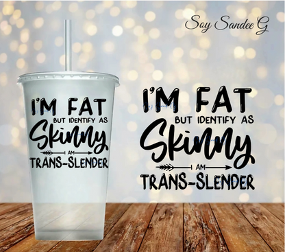 I'm Fat but Identify as Skinny - UVDTF Decal for cups/hard surfaces sticker