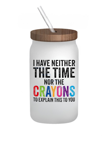 I Have Neither the Time nor the Crayons - UVDTF Decal